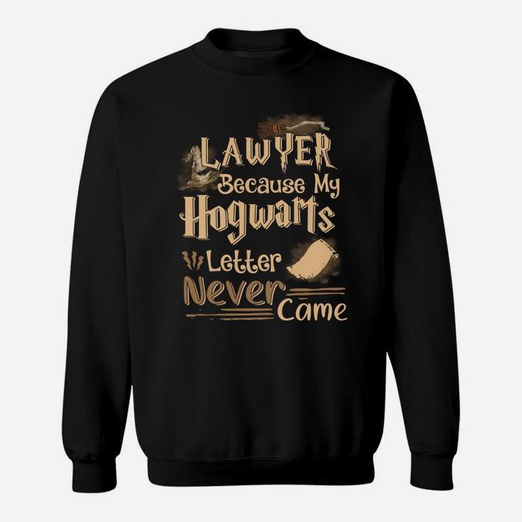 Law101 Lawyer Because My Hogwarts Letter Never Came Sweatshirt