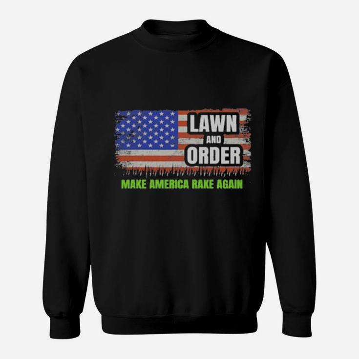 Lawn And Order Make America Rake Again American Flag Sweatshirt