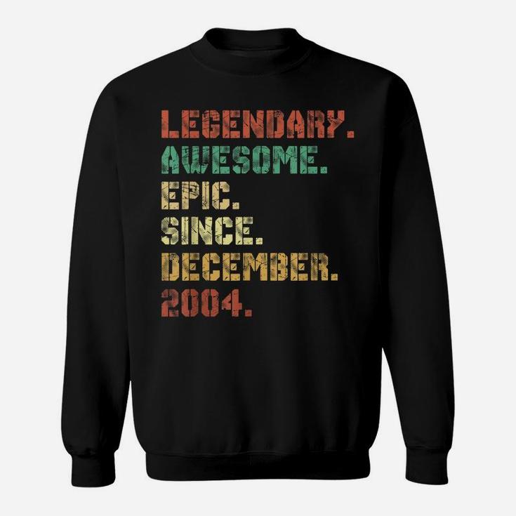 Legend Since December 2004 17Th Birthday 17 Years Old Gifts Sweatshirt