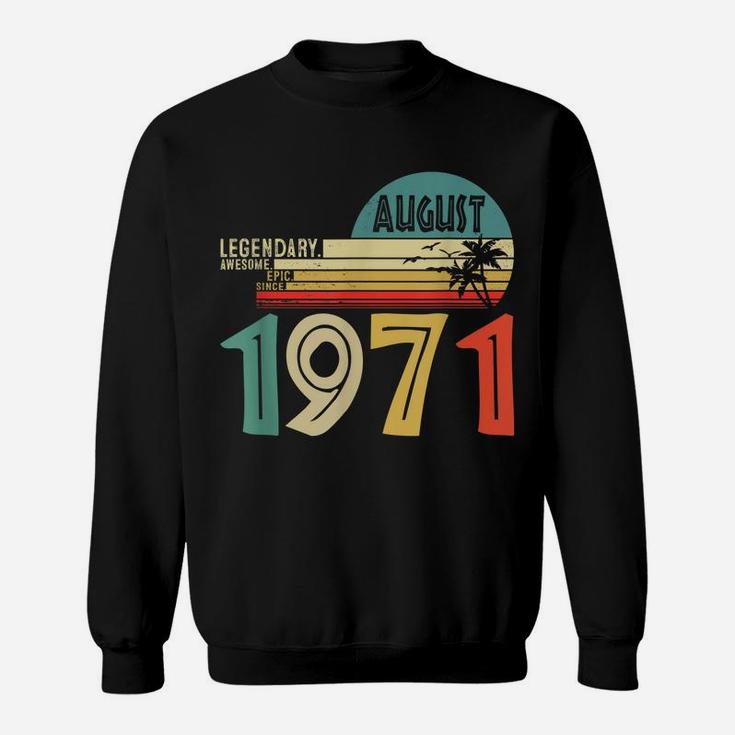 Legendary Awesome Epic Since August 1971 50 Years Old Sweatshirt