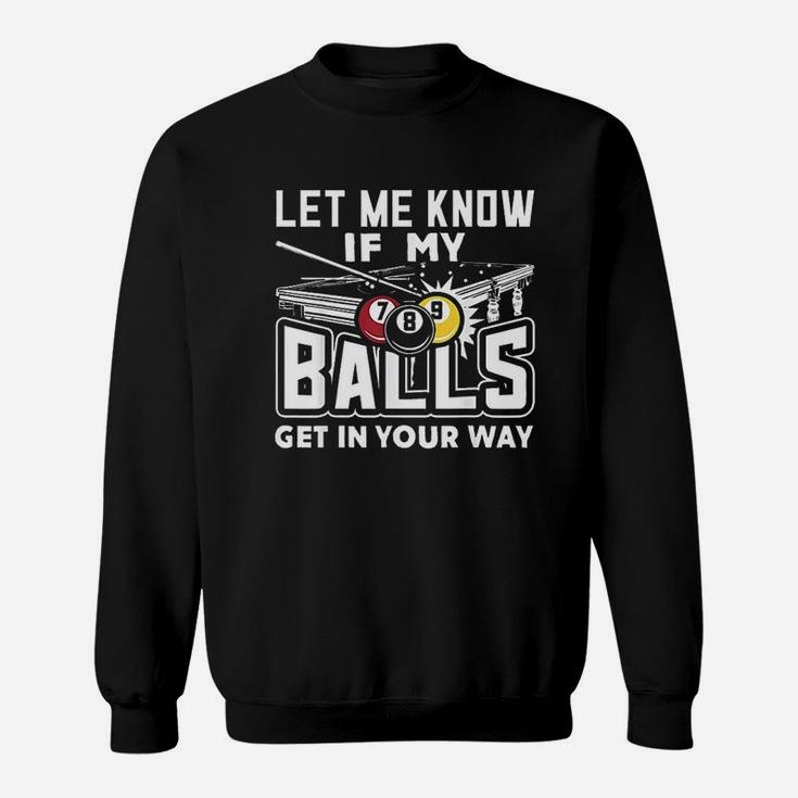 Let Me Know If My Balls Get In Your Way Billiards Pool Sweatshirt