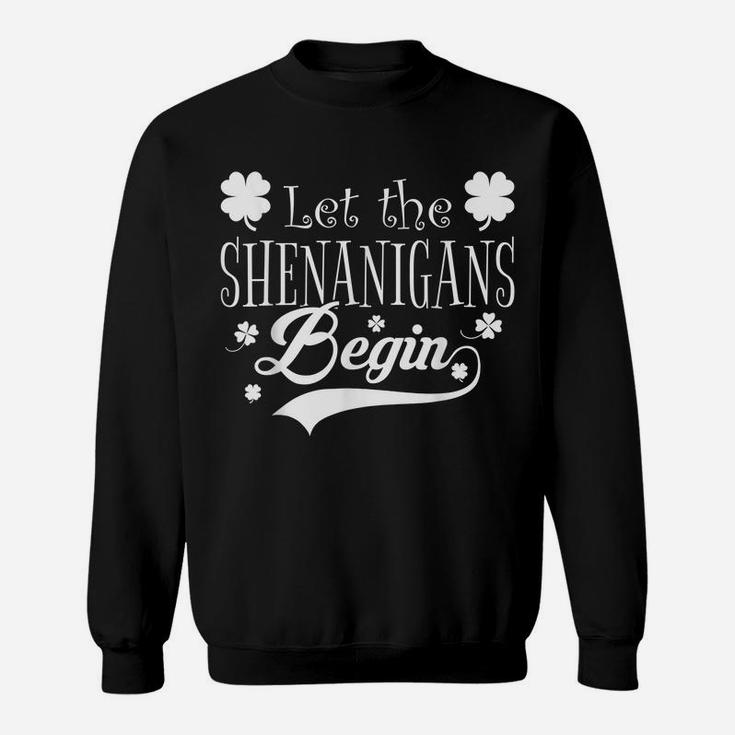 Let The Shenanigans Begin  Saint Patrick Day Gift Sweatshirt