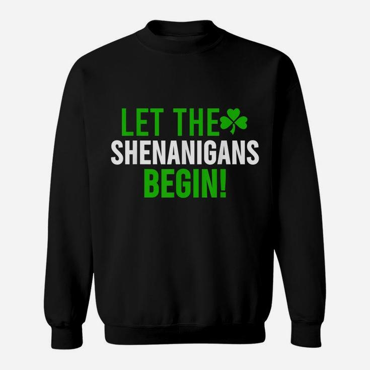 Let The Shenanigans Begin  St Patrick Day Gift Shirt Sweatshirt