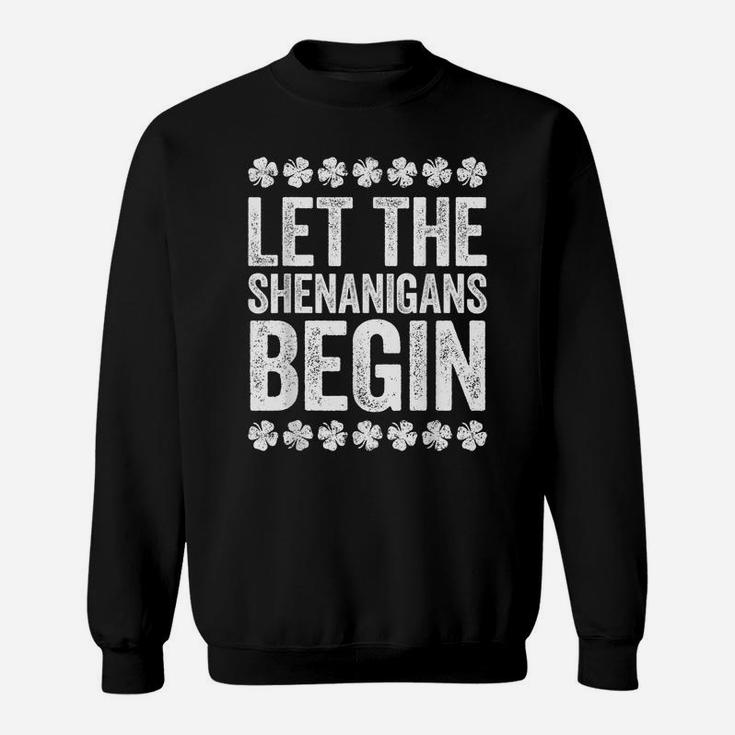 Let The Shenanigans Begin  St Patrick's Day Gift Sweatshirt