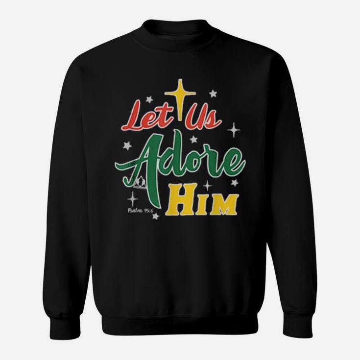 Let Us Adore Him Glory To Our King Sweatshirt