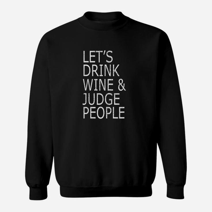 Lets Drink Wine And Judge People Sweatshirt