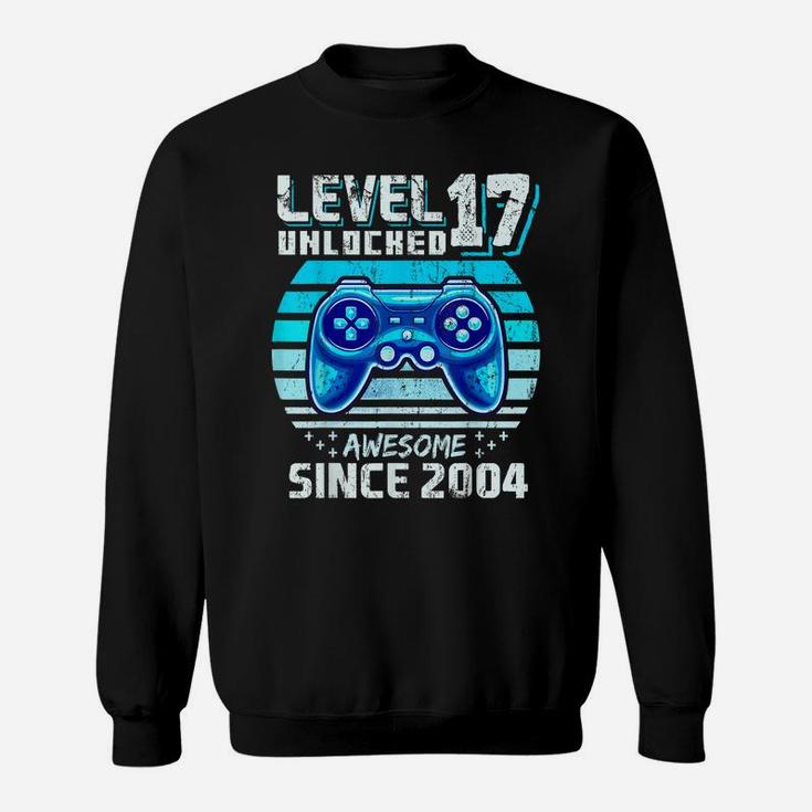 Level 17 Unlocked Awesome 2004 Video Game 17Th Birthday Sweatshirt