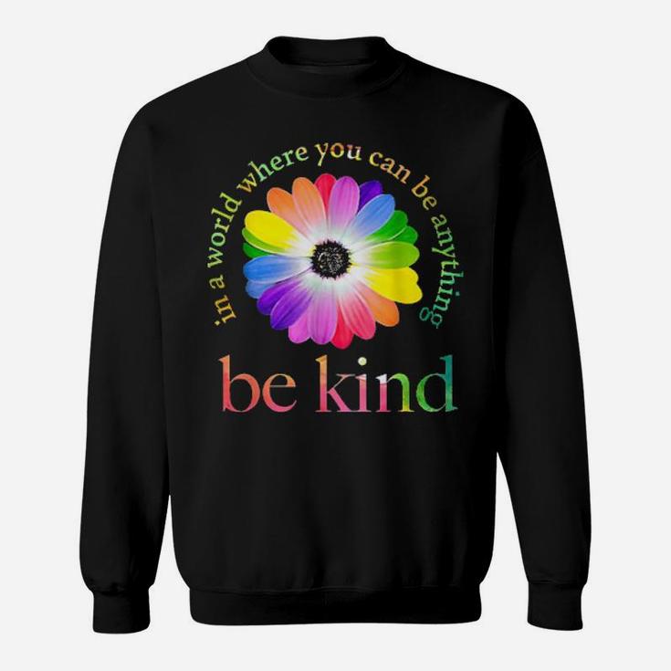Lgbt Flower In A World Where You Can Be Anything Be Kind Tee Shirts Sweatshirt
