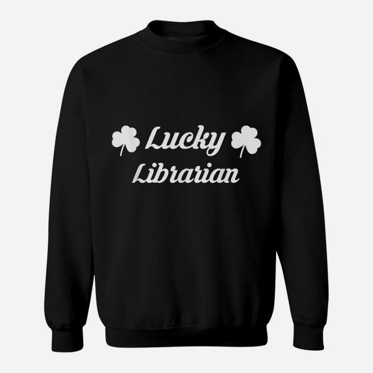 Librarian St Patricks Day Shirt Library Books Job Irish Gift Sweatshirt