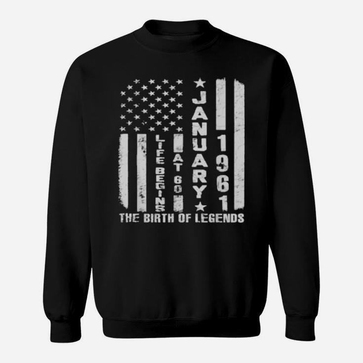 Life Begins At 60 Born In January 1961 The Year Of Legends Sweatshirt