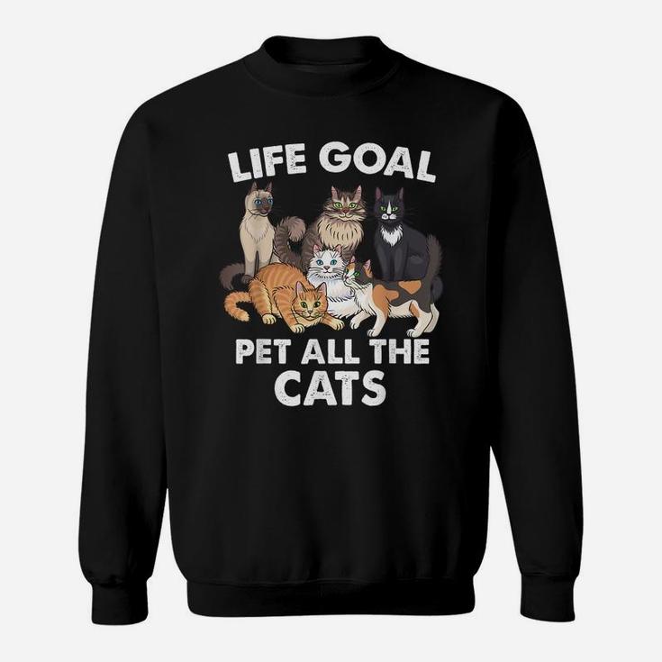 Life Goal Pet All The Cats Shirt - Funny Cat Lovers Sweatshirt