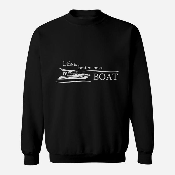 Life Is Better On A Boat Sweatshirt