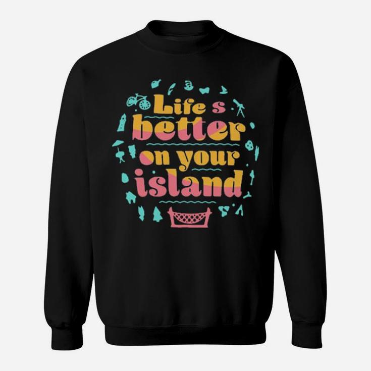 Life Is Better On Your Island Sweatshirt
