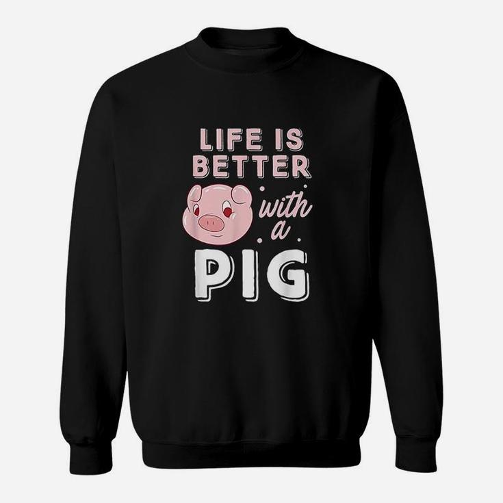 Life Is Better With A Pig Animal Pig Lovers Pigs Sweatshirt