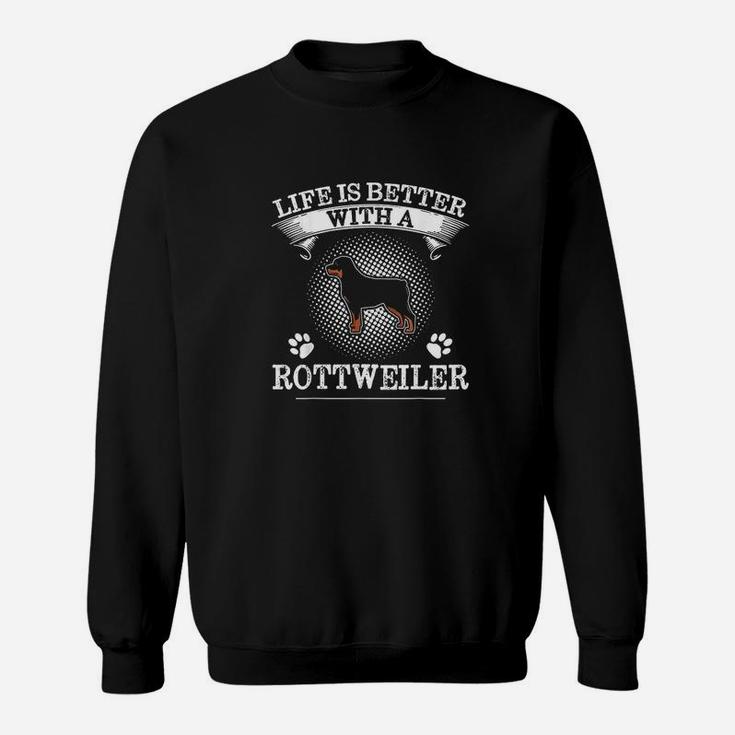 Life Is Better With A Rottweiler Cute Dog Lover Gift Sweatshirt