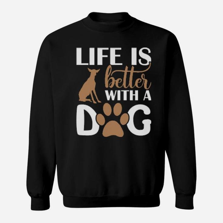 Life Is Better With My Dog Sweatshirt