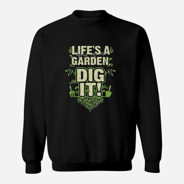 Lifes A Garden  Dig It Sweatshirt