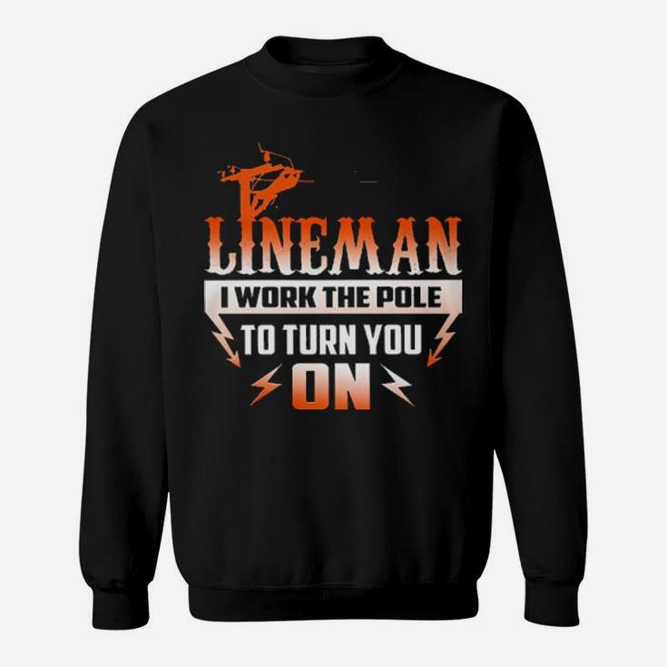 Lineman I Work The Pole To Turn You On Sweatshirt