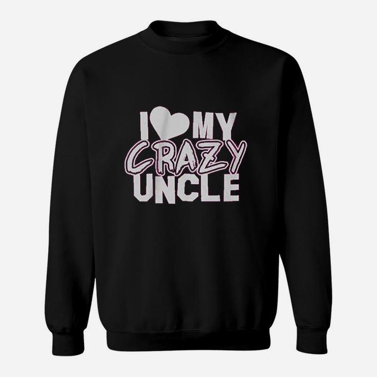 Little Girls I Love My Crazy Uncle Sweatshirt
