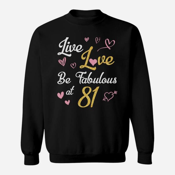 Live & Love & Be Fabulous At 81 Years Happy Birthday To Me Sweatshirt Sweatshirt