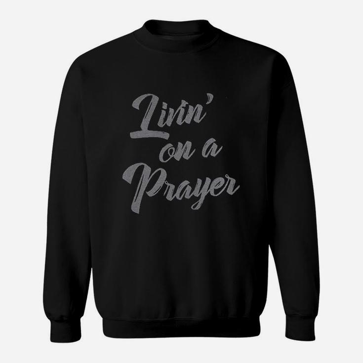 Living On A Prayer Sweatshirt