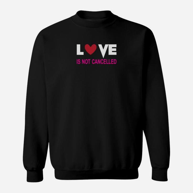 Love Is Not Cancelled Sweatshirt