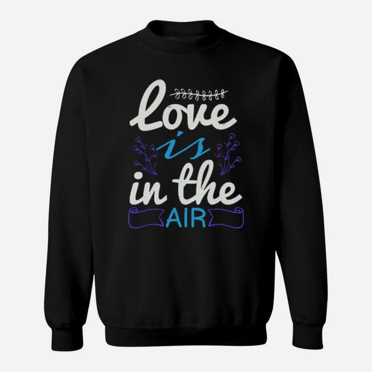Love Is The Air Sweatshirt