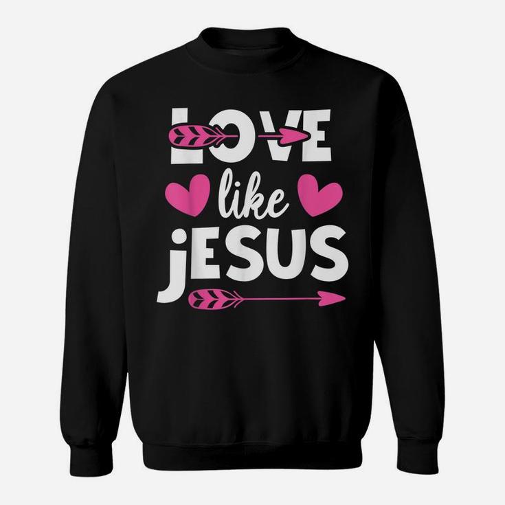 Love Like Jesus Quotes Christian Religious Easter Day Sweatshirt