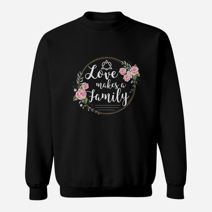 Love Makes A Family Sweatshirt