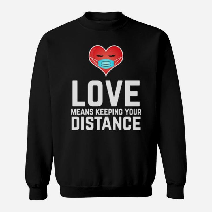 Love Means Keeping Your Distance Valentine's Day Sweatshirt