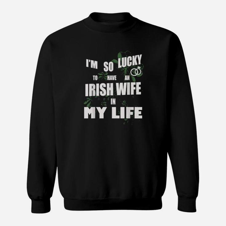 Lucky To Have Irish Wife In Life Patrick Valentine Days Sweatshirt
