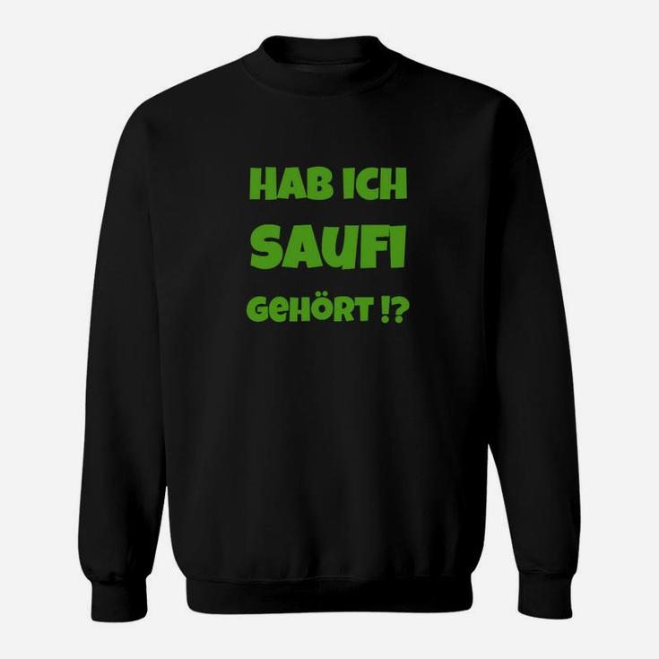 Lustiges Saufi Sweatshirt Hab ich Saufi gehört?, Schwarz für Partyfans