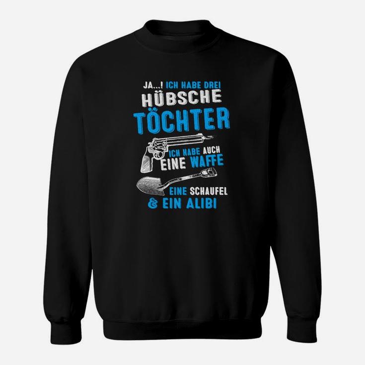 Lustiges Vatertochter Sweatshirt Drei Töchter, Waffe, Schaufel & Alibi