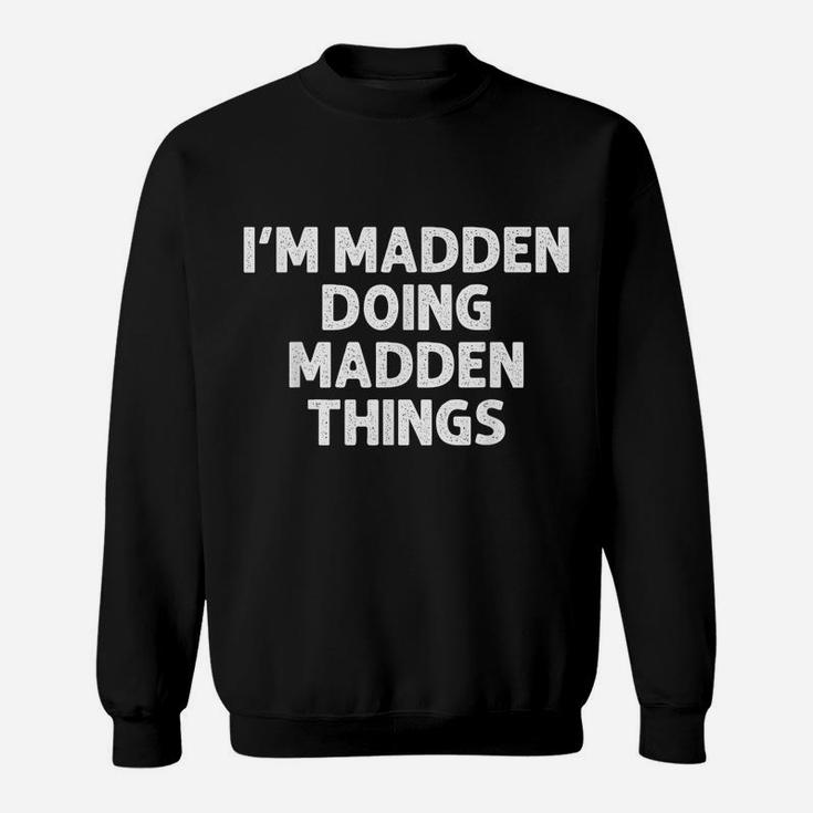 Madden Gift Doing Name Things Funny Personalized Joke Men Sweatshirt