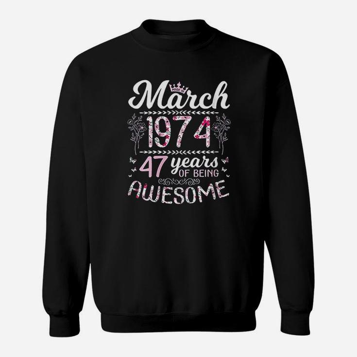 Made In March 1974 Happy Birthday 47 Years Of Being Awesome Sweatshirt