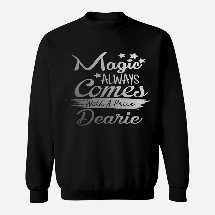 Magic Always Comes With A Price Dearie Funny Top Sweatshirt