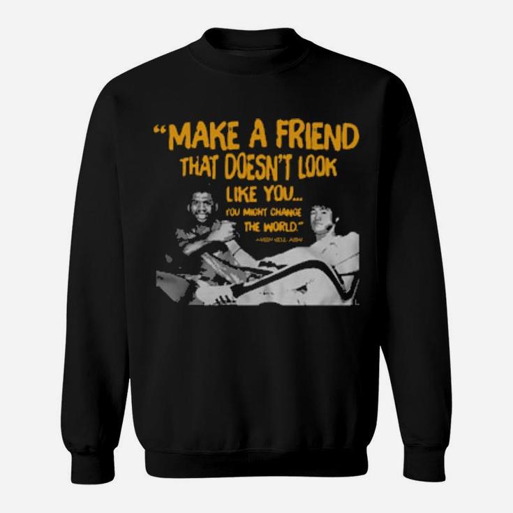 Make A Friend That Doesnt Look Like You Sweatshirt