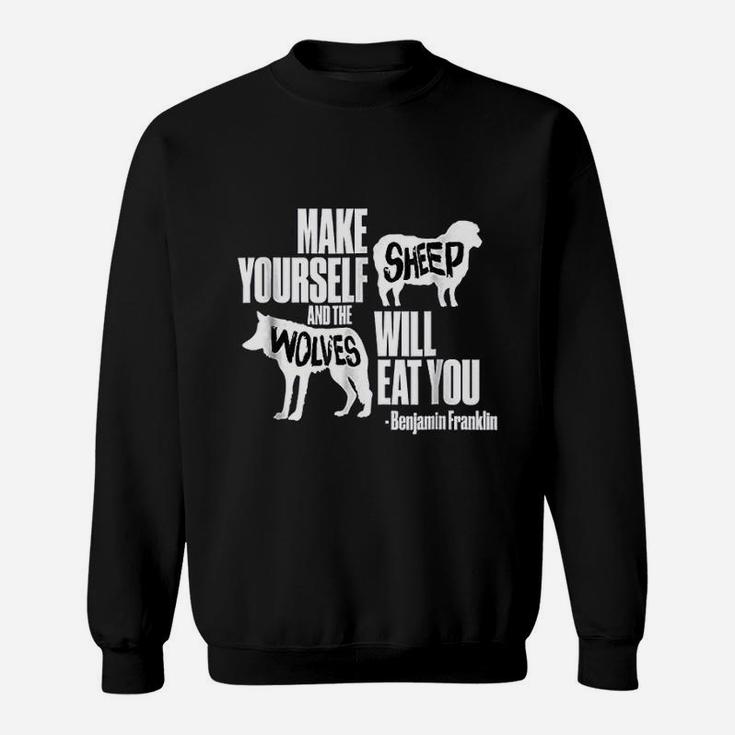 Make Yourself Sheep And The Wolves Will Eat You Sweatshirt