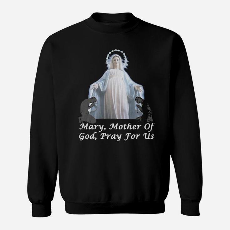 Mary Mother Of God, Pray For Us Sweatshirt