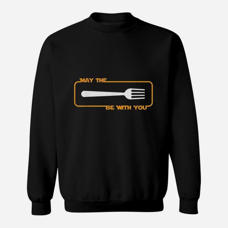 May The Be With You Cooking Eating Foodie Sweatshirt