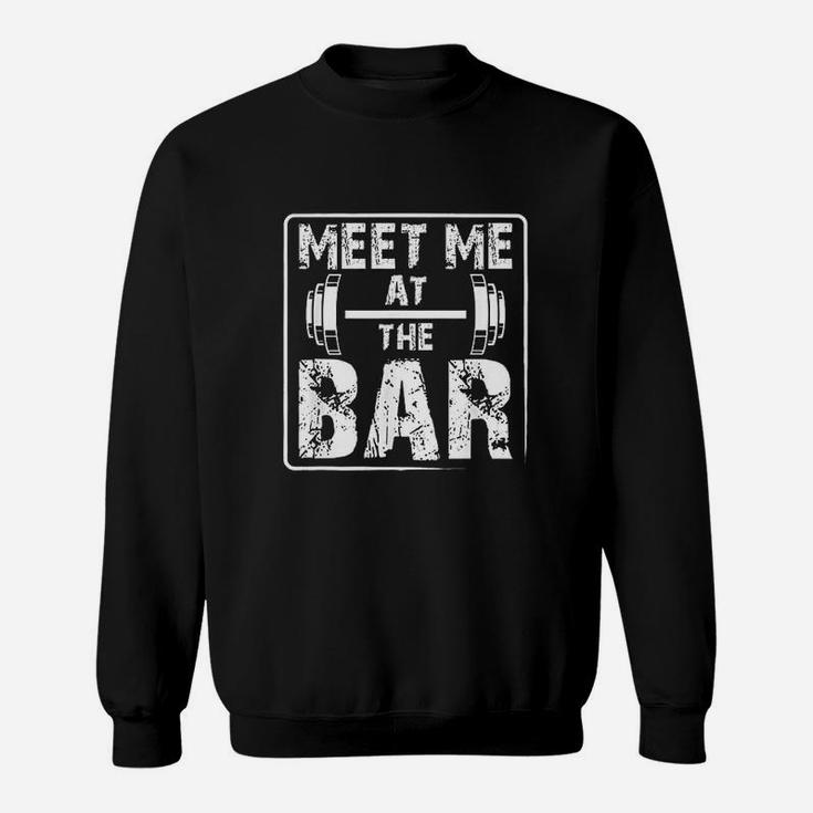 Meet Me At The Bar  Weightlifting Workout Sweatshirt