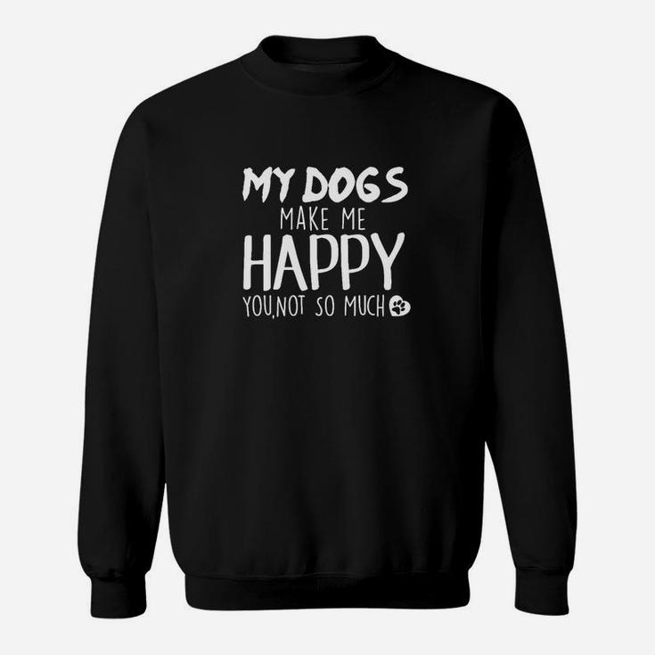 Meine Hunde Machen Mich Glücklich Dass Sie Nicht So Sweatshirt