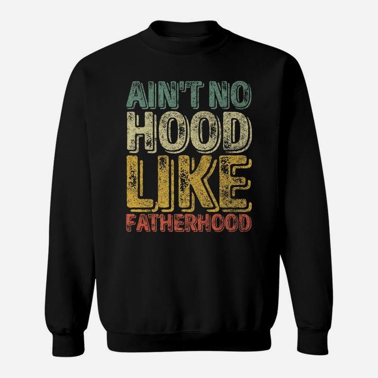 Mens Ain't No Hood Like Fatherhood Shirt Funny Christmas Gift Sweatshirt