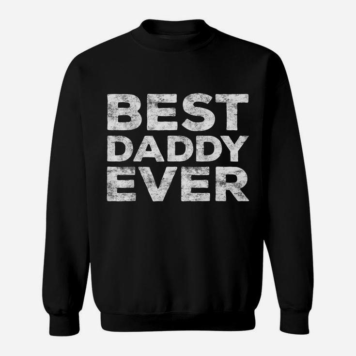 Mens Best Daddy Ever  Father's Day Gift Shirt Sweatshirt