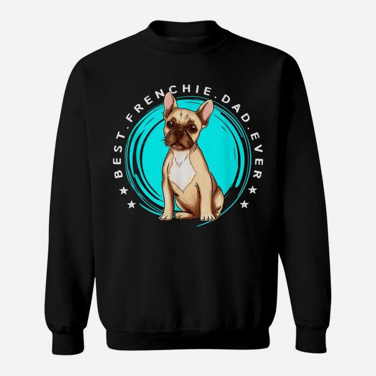 Men's Best Frenchie Dad Ever French Bulldog Father Dog Lover Sweatshirt