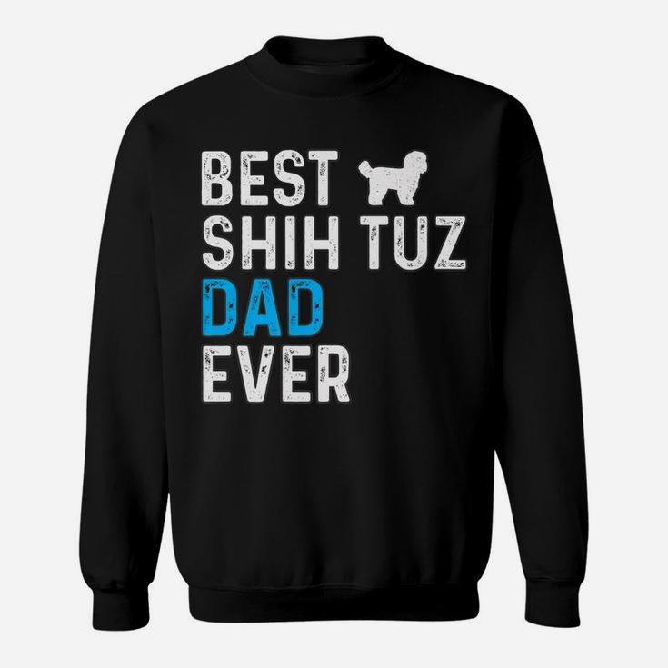 Mens Best Shih Tuz Dad Ever Dog Dad Pet Owner Shih Tuz Daddy Sweatshirt