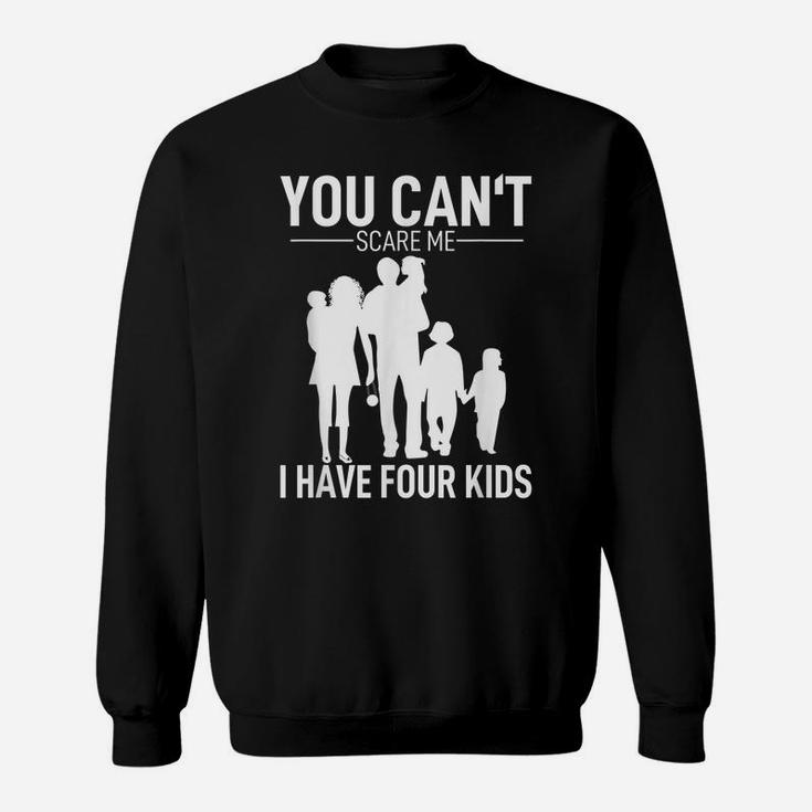 Mens Father Day Shirt Fun Joke You Can´T Scare Me I Have 4 Kids Sweatshirt