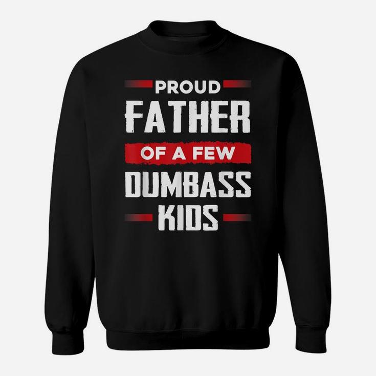 Mens Funny Fathers Day Shirt Proud Father Of A Few Dumbass Kids Sweatshirt