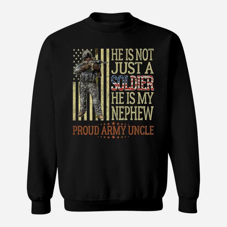 Mens He Is Not Just A Soldier He Is My Nephew - Proud Army Uncle Sweatshirt