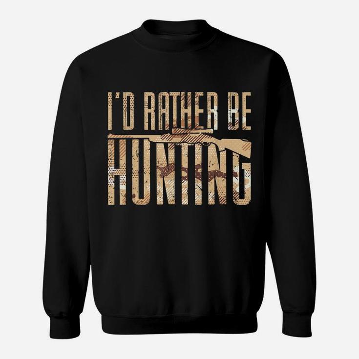 Mens Hunting Design For Hunter Stag I'd Rather Be Hunting Sweatshirt